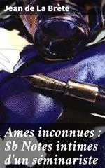 Ames inconnues : Notes intimes d'un séminariste