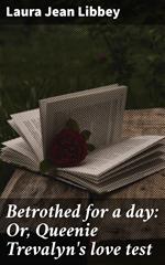 Betrothed for a day: Or, Queenie Trevalyn's love test