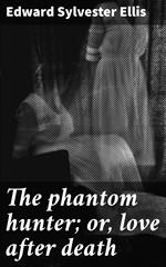 The phantom hunter; or, love after death