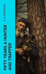 Fifty Years a Hunter and Trapper