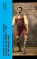 Sandow on physical training: a study in the perfect type of the human form