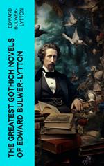 The Greatest Gothich Novels of Edward Bulwer-Lytton