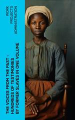 The Voices From The Past – Hundreds of Testimonies by Former Slaves In One Volume