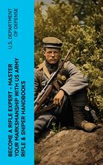 Become a Rifle Expert - Master Your Marksmanship With US Army Rifle & Sniper Handbooks