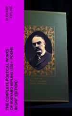 The Complete Poetical Works of Rudyard Kipling (570+ Poems in One Edition)