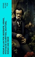 Edgar Allan Poe: Biografie, Krimis, Mystische Schriften, Dichtung, Roman und mehr