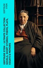 Gertrude Stein - Ultimate Collection: Novels, Short Stories, Poems, Plays, Essays & Memoirs