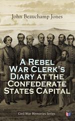 A Rebel War Clerk's Diary at the Confederate States Capital