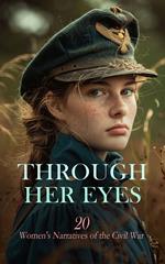 Through Her Eyes: 20 Women's Narratives of the Civil War