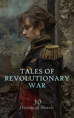 Tales of Revolutionary War: 30 Historical Novels