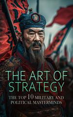 The Art of Strategy: The Top 10 Military and Political Masterminds