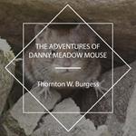 The Adventures of Danny Meadow Mouse