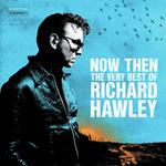 Now Then. The Very Best of Richard Hawley