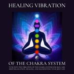 Healing Vibration of the Chakra System - All 9 Solfeggio Frequencies