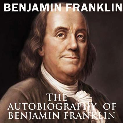 The Autobiography of Benjamin Franklin