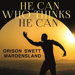 He Can Who Thinks He Can