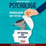 Grundlagen der Psychologie: Ein Einstieg für Anfänger Aus der Serie: Ich-Im Wirbelwind des Geistes (Teil 1)