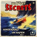 Seaport Secrets 21 - Hinterhalt im Hafen Teil 1