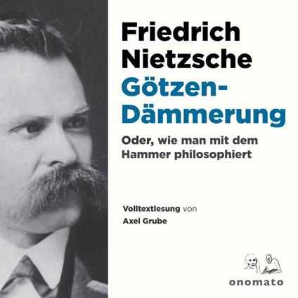 Götzendämmerung oder wie man mit dem Hammer philosophiert