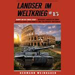 Landser im Weltkrieg 15: Kampf um die Ewige Stadt – Deutsche Landser im Kampf gegen alliierte Streitkräfte und italienische Partisanen