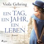 Ein Tag, ein Jahr, ein Leben: Roman | Die berührende Frauensaga eines Jahrhundertlebens