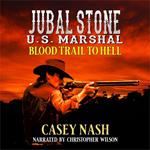 Jubal Stone: U.S. Marshal: Blood Trail To Hell: A Western Adventure Novel