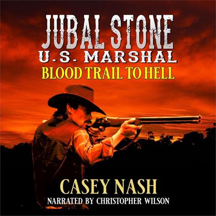 Jubal Stone: U.S. Marshal: Blood Trail To Hell: A Western Adventure Novel