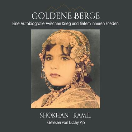 Goldene Berge: Eine Autobiografie zwischen Krieg und tiefem inneren Frieden