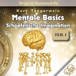 Mentale Basics: Schöpferische Imagination (Original Seminar Life), Teil 1