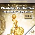 Mentales Erschaffen: Zauberstab Gedankenkraft (Original Seminar Life), Teil 2