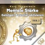 Mentale Stärke: Geistiges Potential Aktivieren (Original Seminar Life), Teil 2