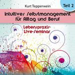 Lebenspraxis-Live-Seminar: Intuitives Selbst-Management für Alltag und Beruf - Teil 2