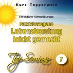 Effektiver Schnellkursus: Praxisbezogene Lebensberatung leicht gemacht (Top-Seminar - Teil 7)