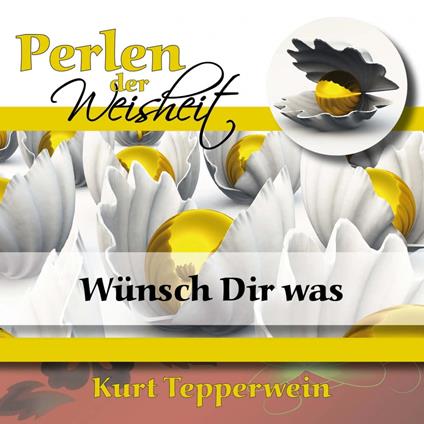 Perlen Der Weisheit: Wünsch Dir Was