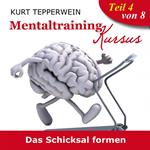 Mentaltraining Kursus: Das Schicksal formen - Teil 4