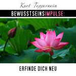 Bewusstseinsimpulse: Erfinde dich neu