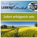 Lebens Bibliothek - Sofort erfolgreich sein