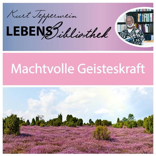 Lebens Bibliothek - Machtvolle Geisteskraft