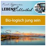 Lebens Bibliothek - Bio-Logisch jung sein