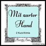 Mit zarter Hand- 2 Kurz-Krimis