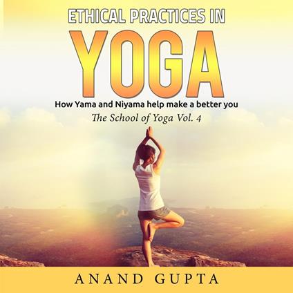 Ethical Practices in Yoga - How Yama and Niyama Help Make a Better You