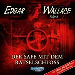 Edgar Wallace - Der Krimi-Klassiker in neuer Hörspielfassung, Folge 3: Der Safe mit dem Rätselschloss (Der Krimi-Klassiker in neuer Hörspielfassung)