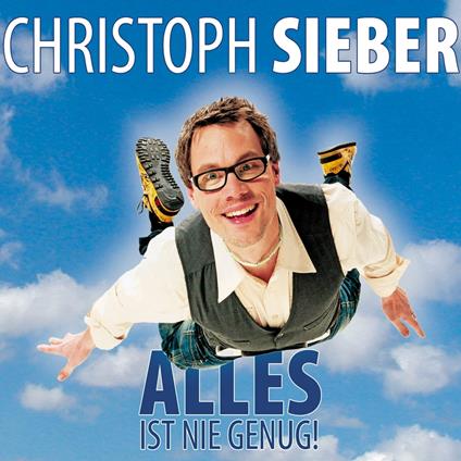 Christoph Sieber, Alles ist nie genug