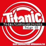 TITANIC - Das endgültige Hörmagazin, Folge 3: Redaktionskonferenz