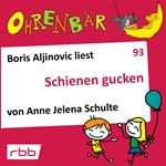 Ohrenbär - eine OHRENBÄR Geschichte, Folge 93: Schienen gucken (Hörbuch mit Musik)