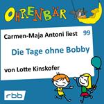 Ohrenbär - eine OHRENBÄR Geschichte, Folge 99: Die Tage ohne Bobby (Hörbuch mit Musik)