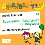 Ohrenbär - eine OHRENBÄR Geschichte, Folge 28: Supersausi - Abenteuer in Hollywutz (Hörbuch mit Musik)