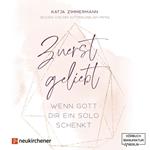 Zuerst geliebt - Wenn Gott dir ein Solo schenkt (ungekürzt)