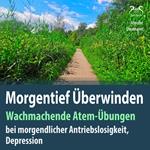 Morgentief Überwinden: Wachmachende Atem-Übungen gegen morgendliche Antriebslosigkeit, Depression