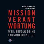 Mission Verantwortung - Weil Erfolg deine Entscheidung ist (ungekürzt)